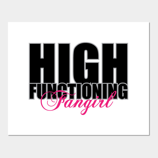 High Functioning Fangirl